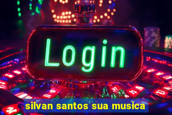 silvan santos sua musica